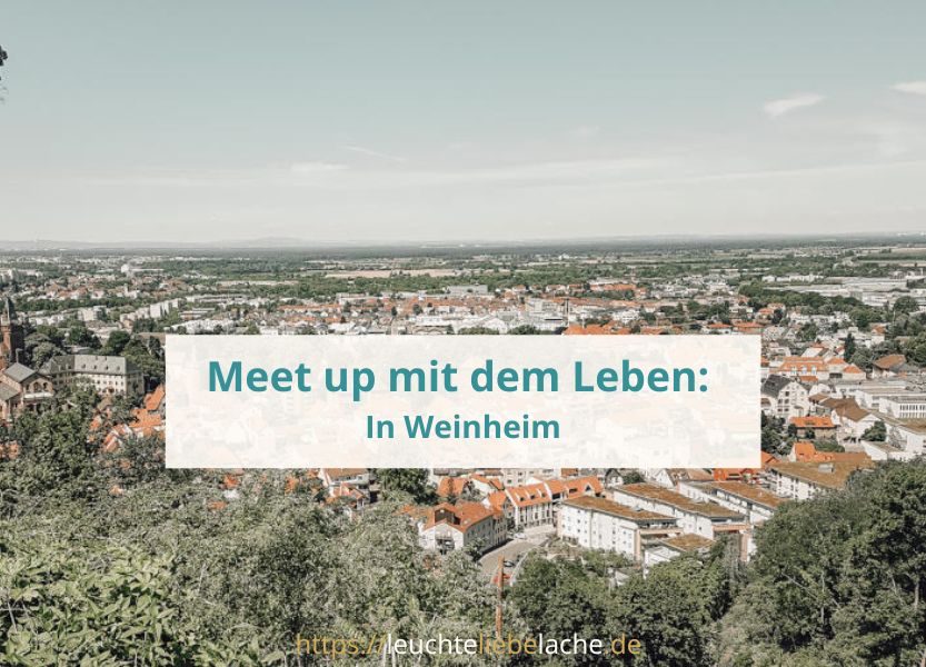 Read more about the article Meet up mit dem Leben: In Weinheim